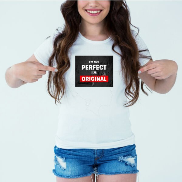 Designer Printed T-Shirt :: Design type - I Am Not Perfect I Am Original - Cloth type : Polyester