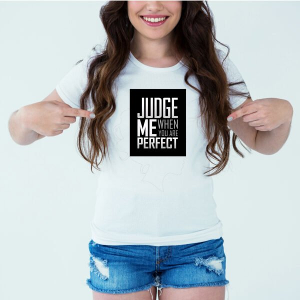 Designer Printed T-Shirt :: Design type - Judge Me When You Are Perfect - Cloth type : Polyester